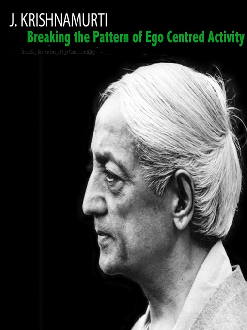 Title details for Breaking the Pattern of Ego Centred Activity by Jiddu Krishnamurti - Wait list